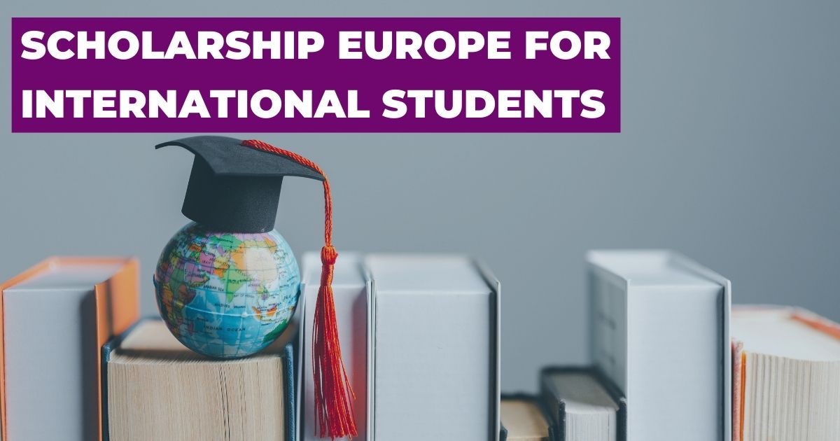 Scholarship Europe For International Students - European Scholarships